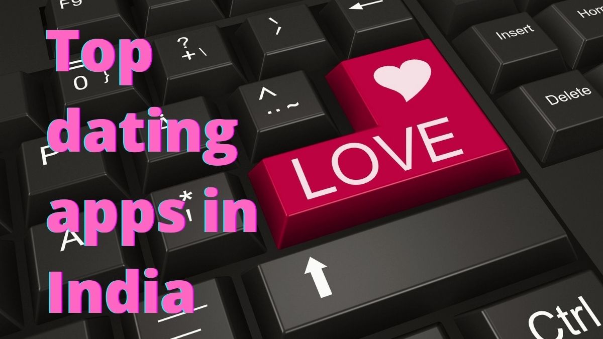 Dating Apps 2021 India - These apps also expand a user's outreach